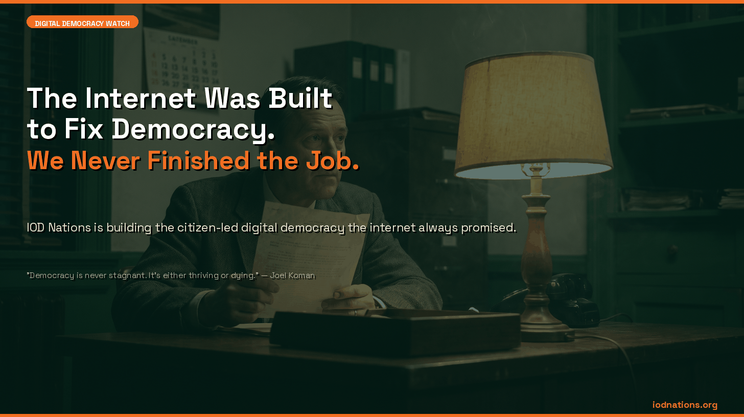 The Internet Was Built to Fix Democracy. We Never Finished the Job. IOD Nations Is.